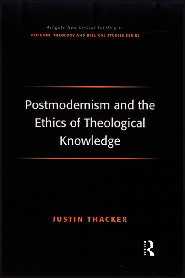 Postmodernism and the Ethics of Theological Knowledge by Justin Thacker