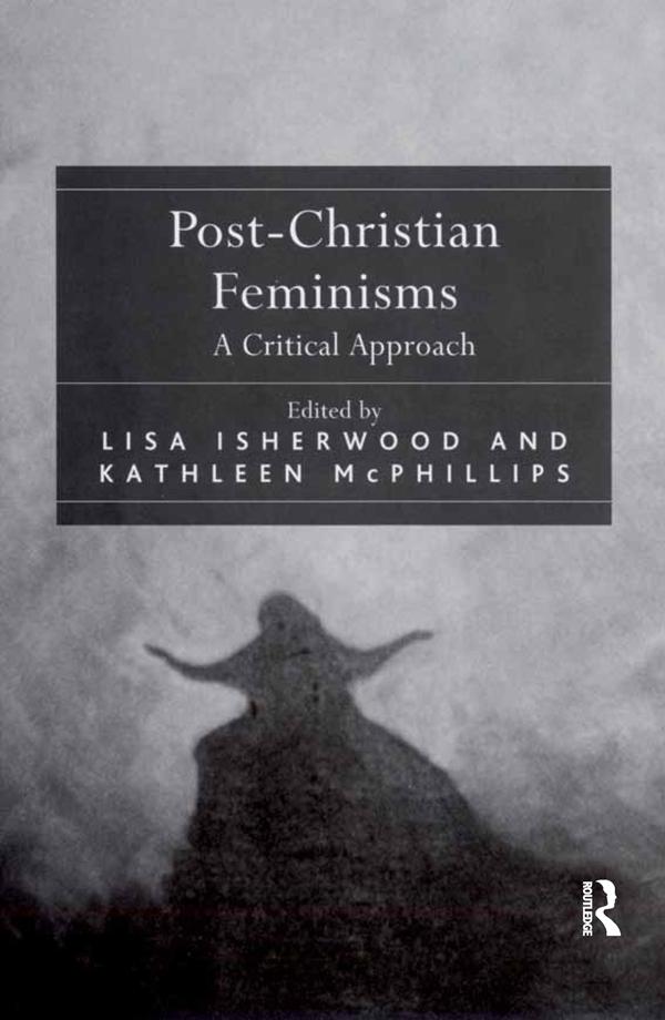 Post-Christian Feminisms by Kathleen McPhillips, Lisa Isherwood