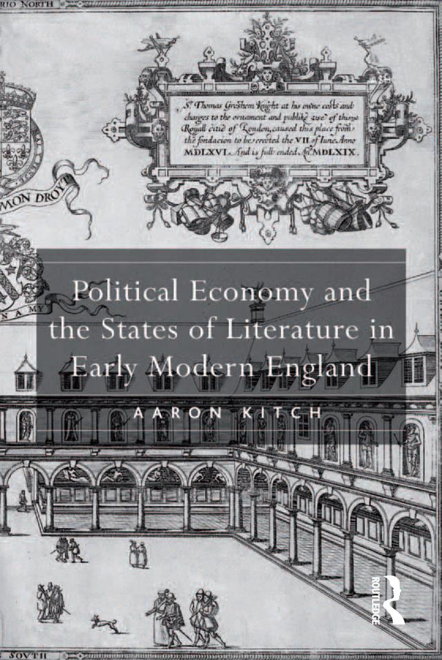 Political Economy and the States of Literature in Early Modern England by Aaron Kitch