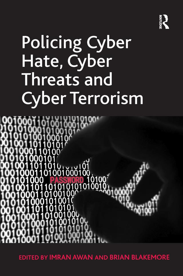 Policing Cyber Hate, Cyber Threats and Cyber Terrorism by Brian Blakemore, Imran Awan