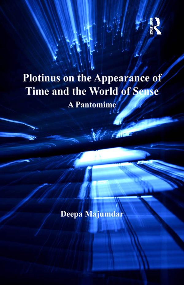 Plotinus on the Appearance of Time and the World of Sense by Deepa Majumdar