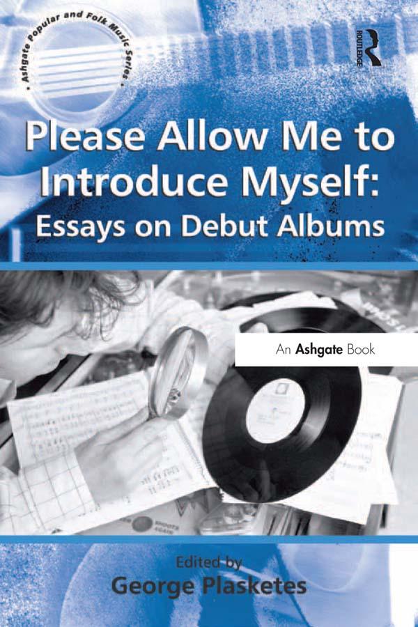 Please Allow Me to Introduce Myself: Essays on Debut Albums by George Plasketes