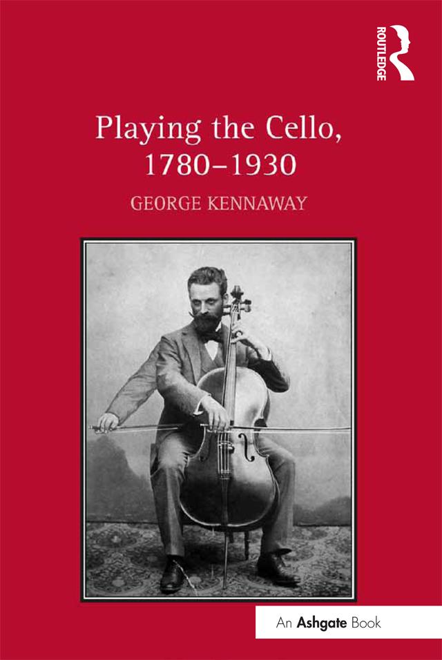 Playing the Cello, 1780-1930 by George Kennaway