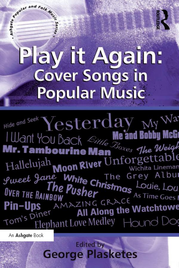 Play it Again: Cover Songs in Popular Music by George Plasketes