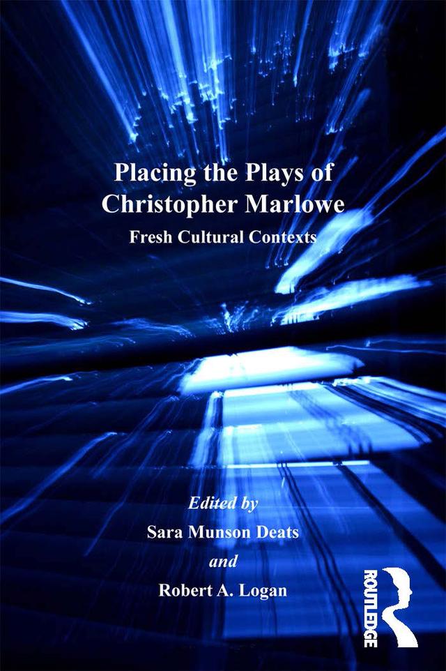 Placing the Plays of Christopher Marlowe by Robert A. Logan, Sara Munson Deats