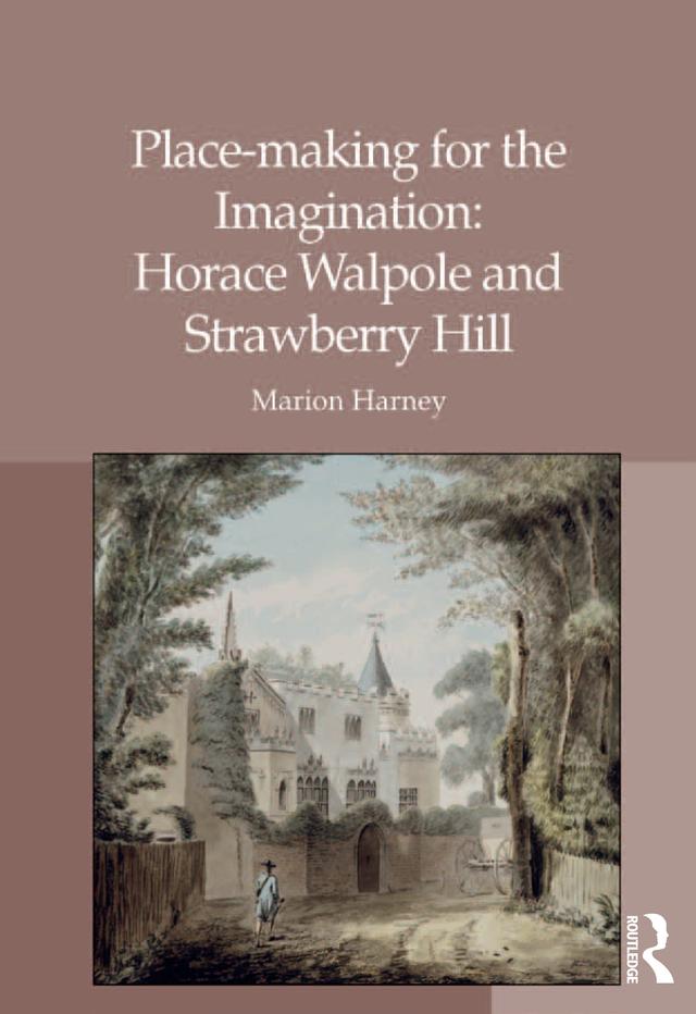 Place-making for the Imagination: Horace Walpole and Strawberry Hill by Marion Harney