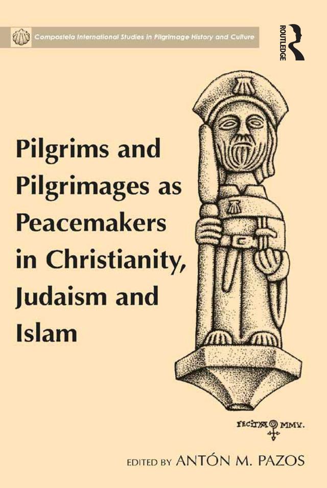 Pilgrims and Pilgrimages as Peacemakers in Christianity, Judaism and Islam by Antón M. Pazos