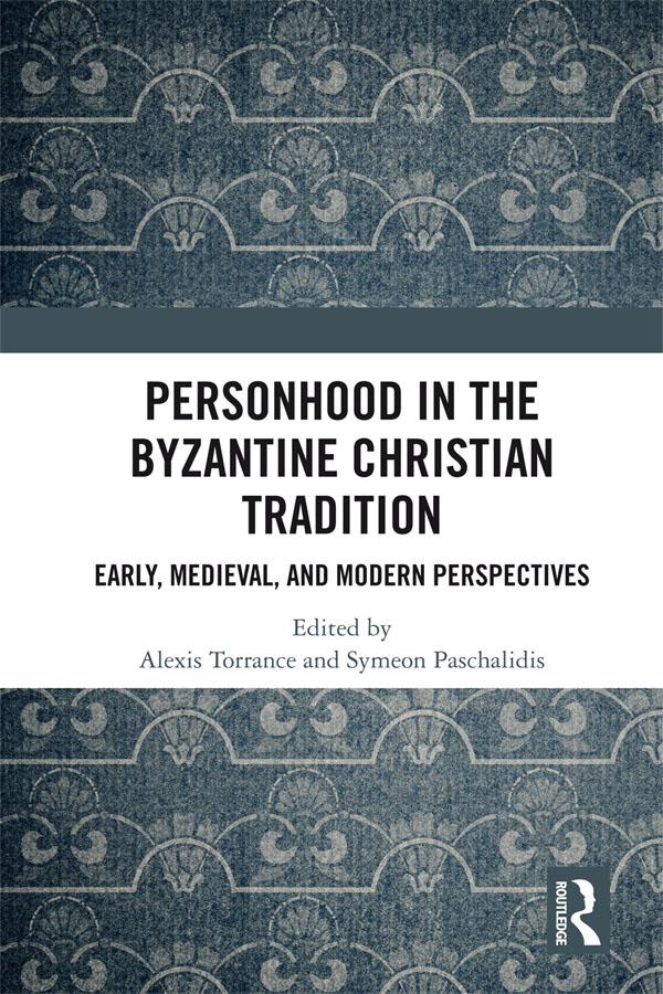Personhood in the Byzantine Christian Tradition by Alexis Torrance, Symeon Paschalidis