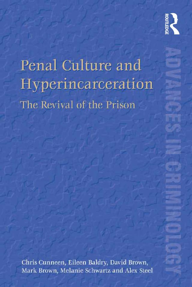 Penal Culture and Hyperincarceration by Alex Steel, Chris Cunneen, David Brown, Eileen Baldry, Mark Brown, Melanie Schwartz