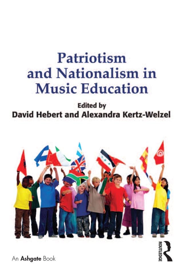 Patriotism and Nationalism in Music Education by Alexandra Kertz-Welzel, David G. Hebert
