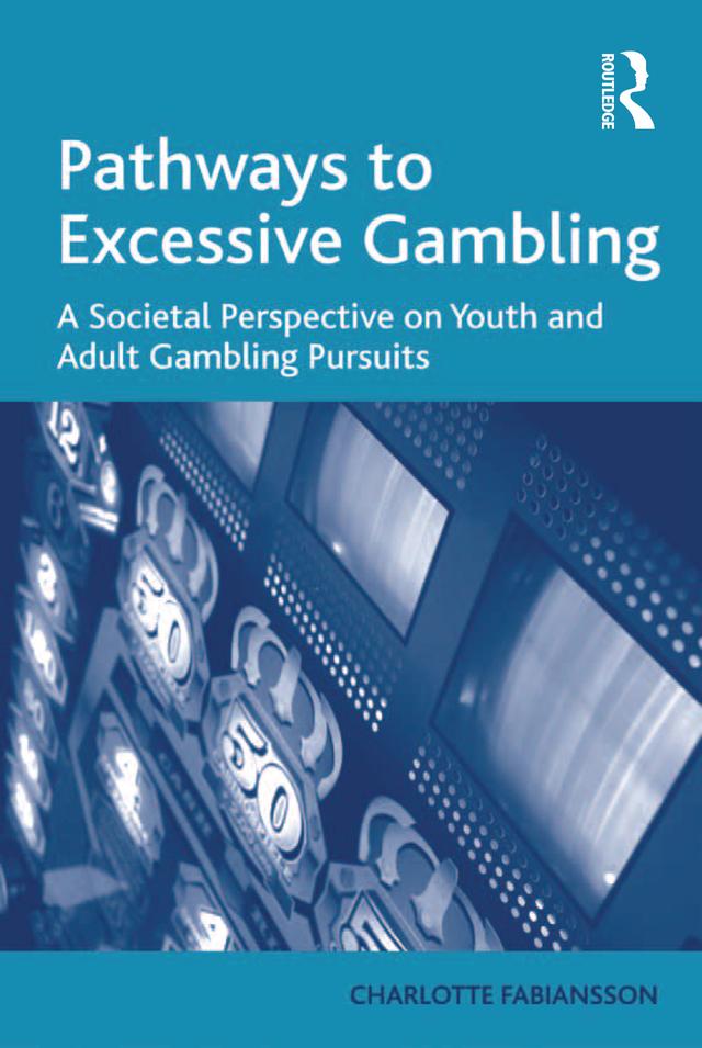 Pathways to Excessive Gambling by Charlotte Fabiansson