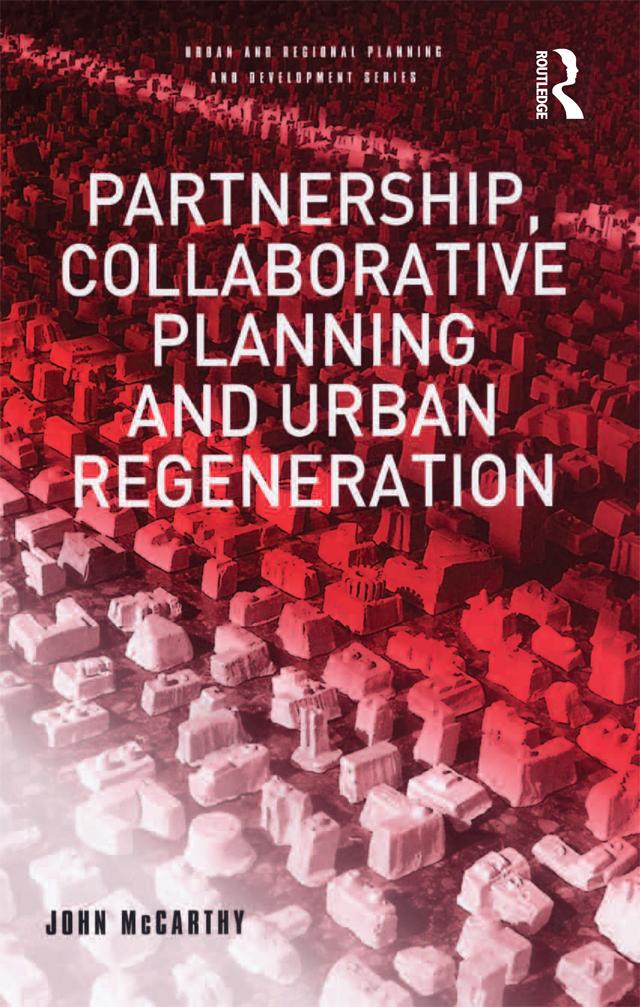 Partnership, Collaborative Planning and Urban Regeneration by John McCarthy