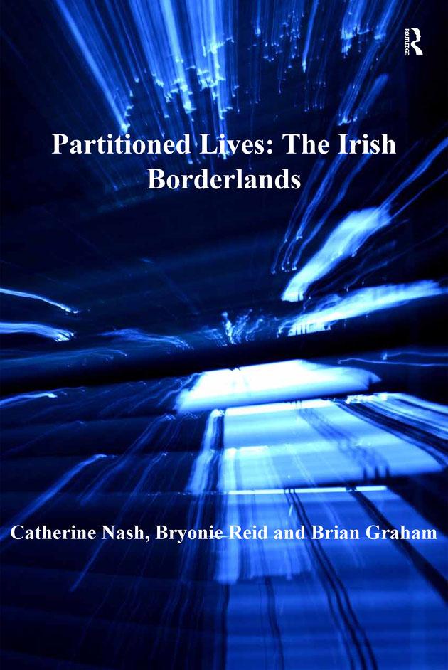 Partitioned Lives: The Irish Borderlands by Bryonie Reid, Catherine Nash