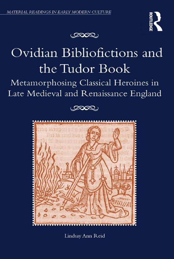 Ovidian Bibliofictions and the Tudor Book by Lindsay Ann Reid