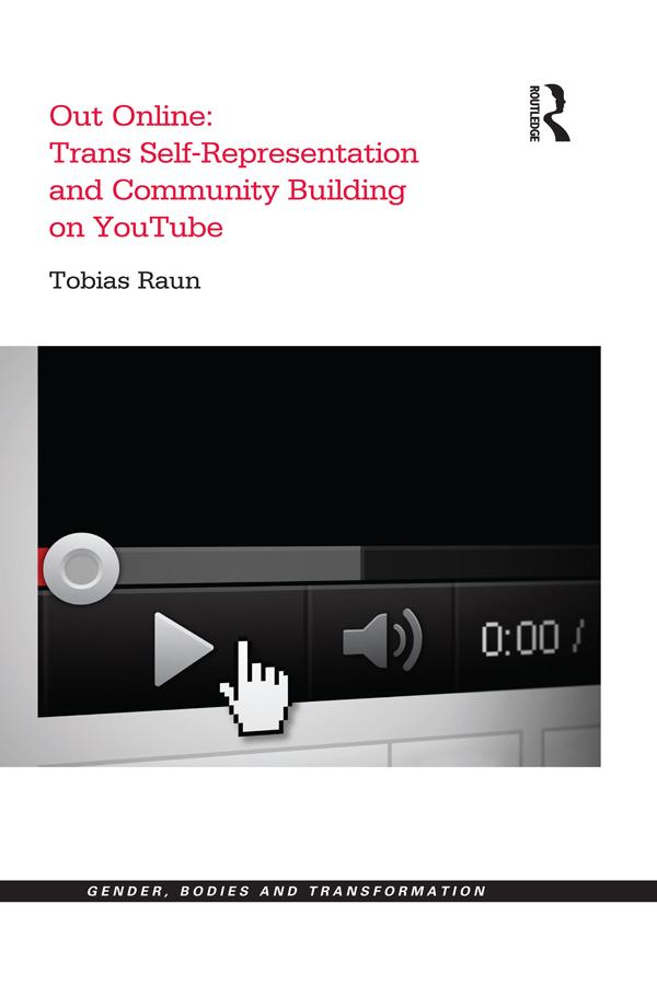 Out Online: Trans Self-Representation and Community Building on YouTube by Tobias Raun