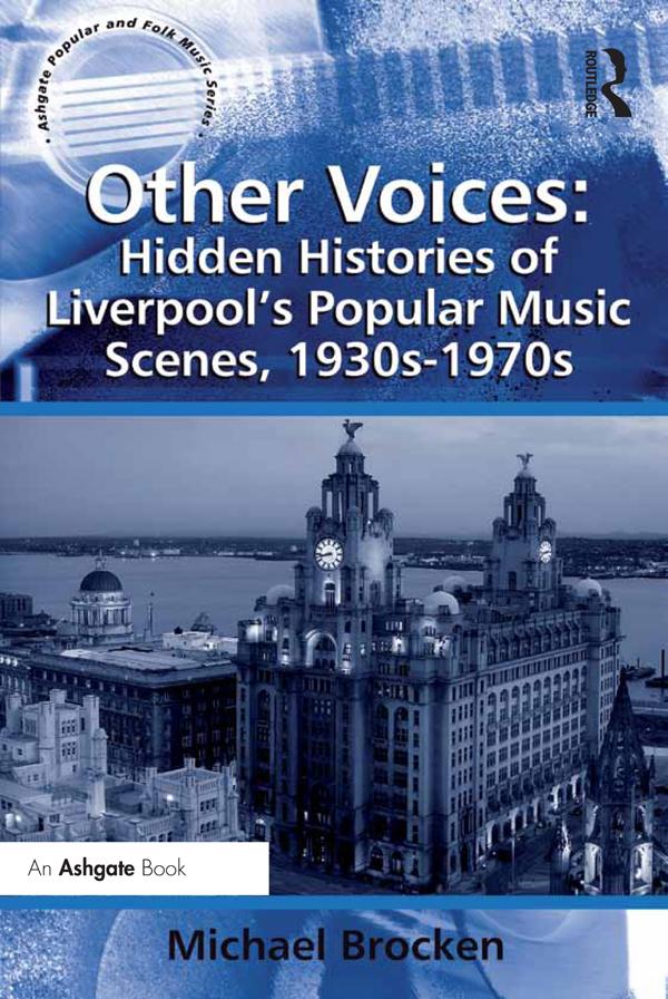 Other Voices: Hidden Histories of Liverpool's Popular Music Scenes, 1930s-1970s by Michael Brocken