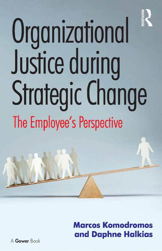 Organizational Justice during Strategic Change by Daphne Halkias, Marcos Komodromos