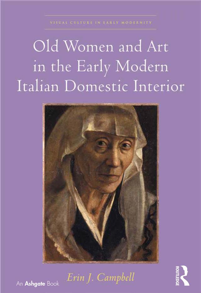 Old Women and Art in the Early Modern Italian Domestic Interior by Erin J. Campbell