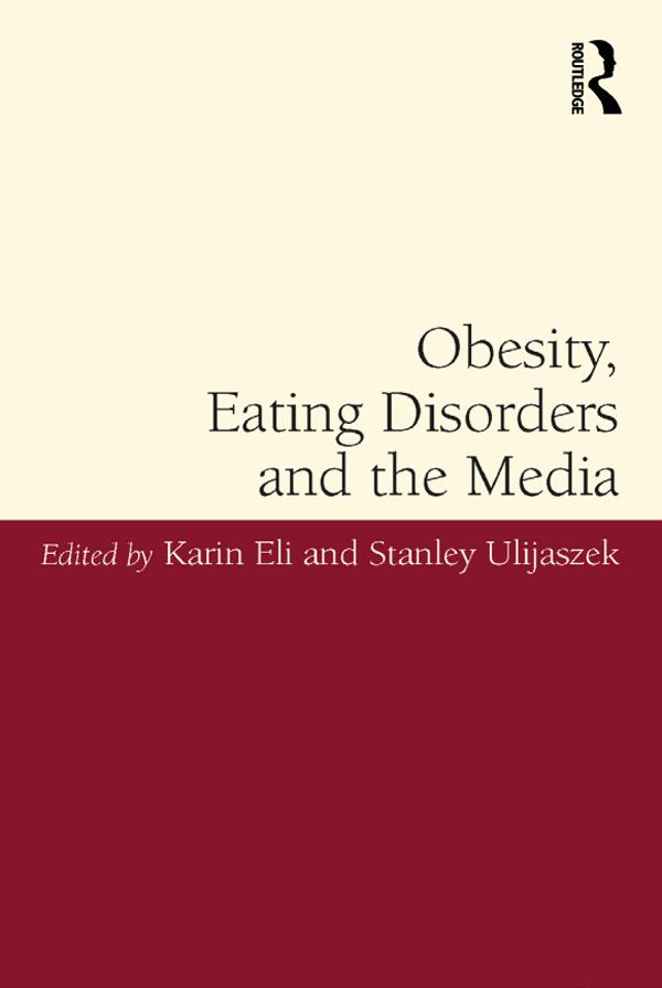 Obesity, Eating Disorders and the Media by Karin Eli, Stanley Ulijaszek