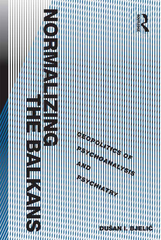 Normalizing the Balkans by Dušan I. Bjelic