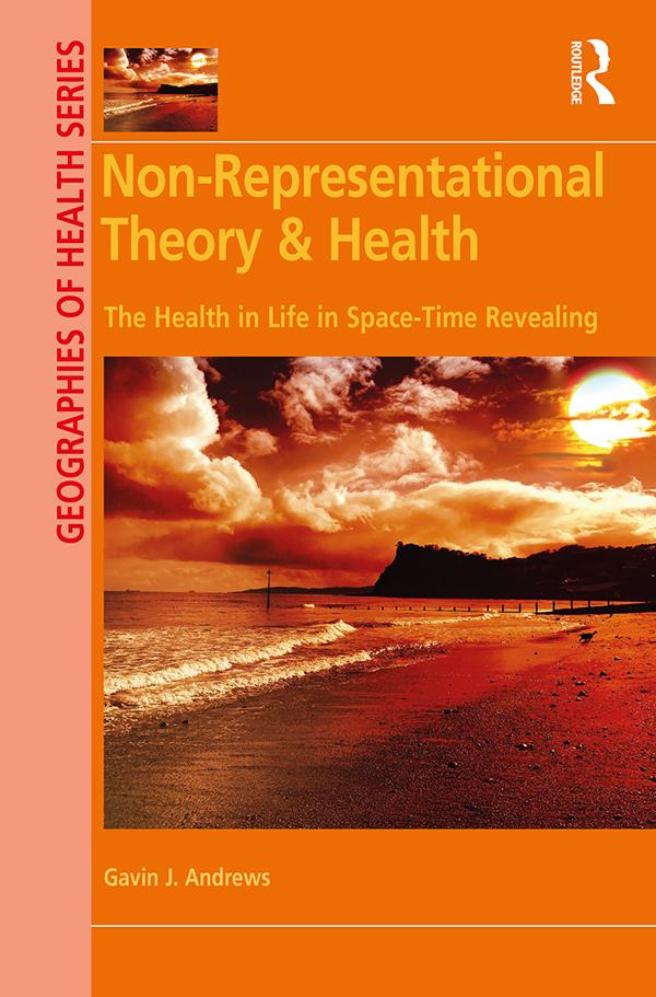 Non-Representational Theory & Health by Gavin J. Andrews