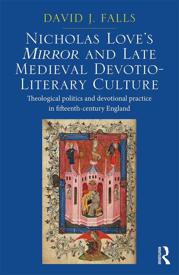 Nicholas Love's Mirror and Late Medieval Devotio-Literary Culture by David J. Falls