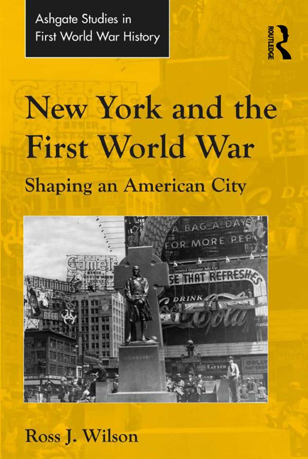 New York and the First World War by Ross J. Wilson