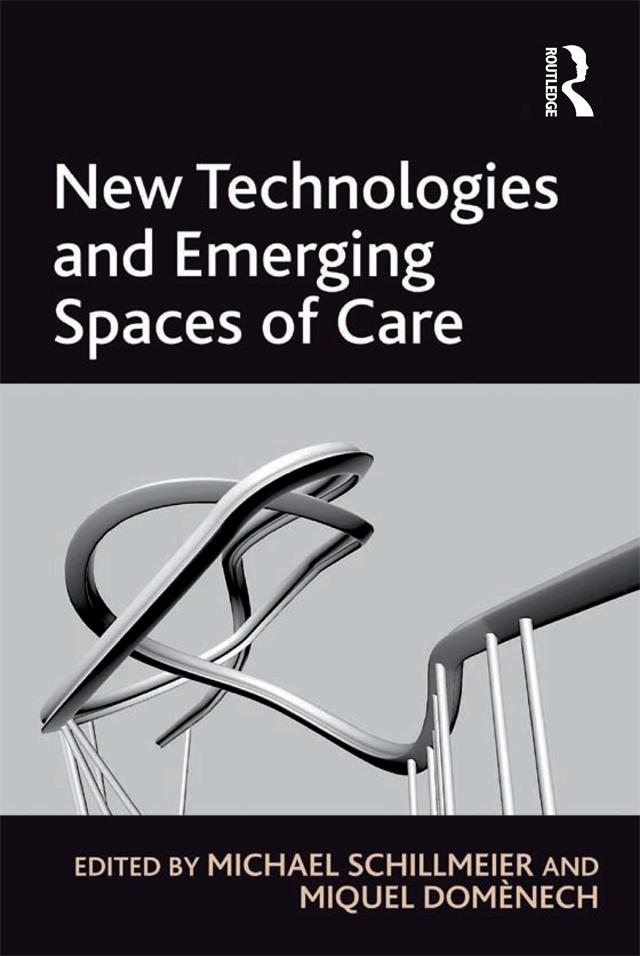 New Technologies and Emerging Spaces of Care by Michael Schillmeier, Miquel Domènech