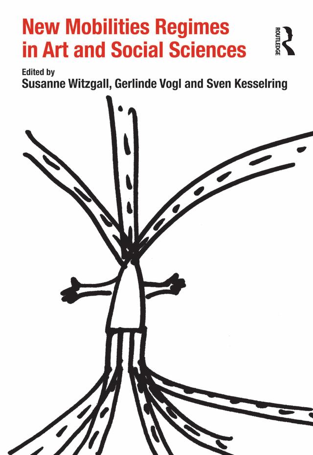 New Mobilities Regimes in Art and Social Sciences by Gerlinde Vogl, Susanne Witzgall