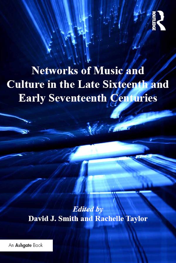 Networks of Music and Culture in the Late Sixteenth and Early Seventeenth Centuries by David J. Smith, Rachelle Taylor