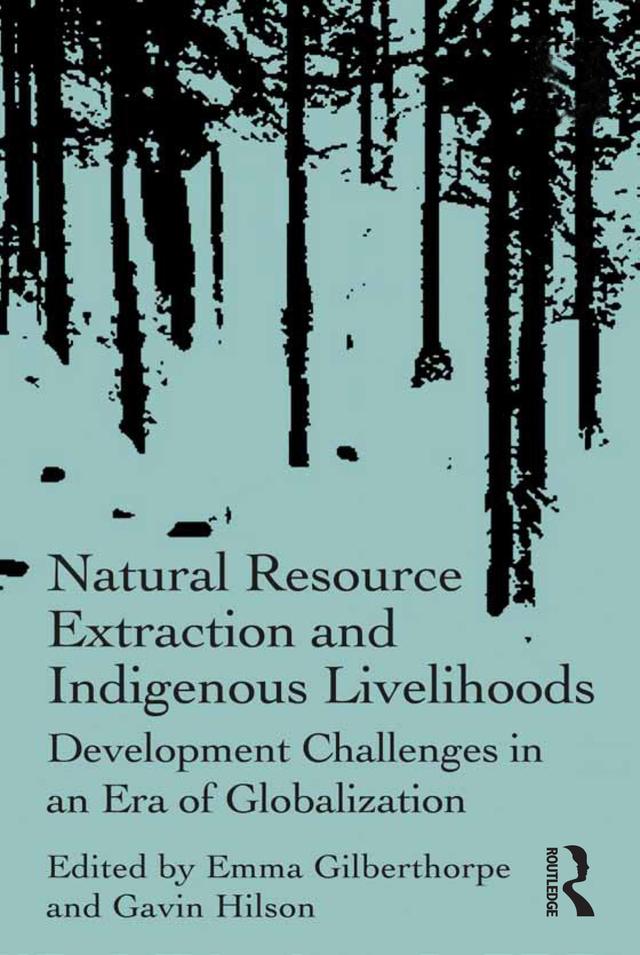 Natural Resource Extraction and Indigenous Livelihoods by Emma Gilberthorpe, Gavin Hilson