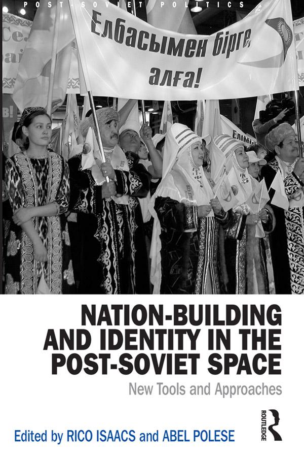 Nation-Building and Identity in the Post-Soviet Space by Abel Polese, Rico Isaacs