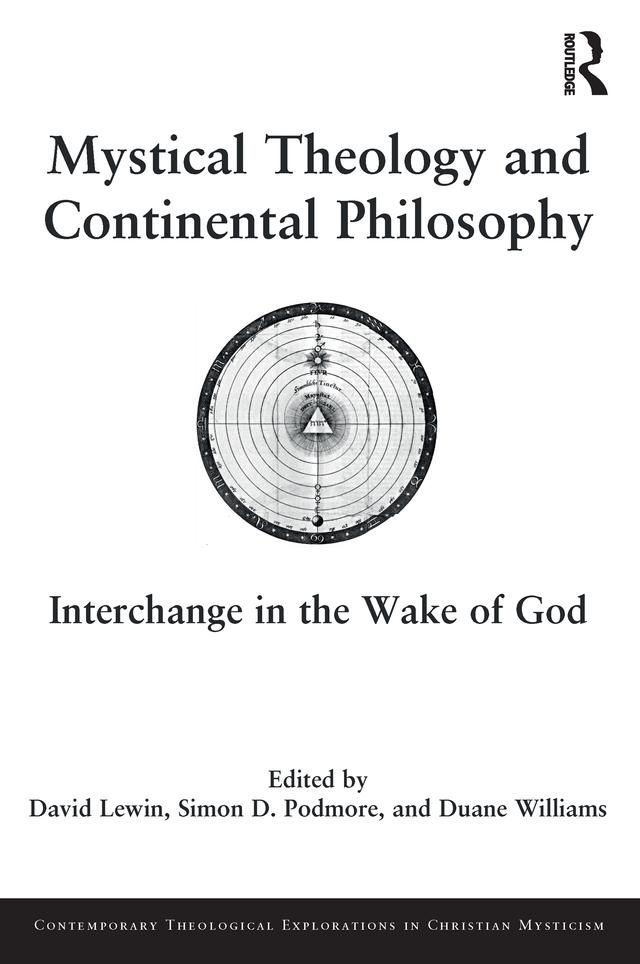Mystical Theology and Continental Philosophy by David Lewin, Duane Williams, Simon D. Podmore