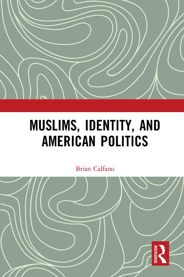 Muslims, Identity, and American Politics by Brian Calfano