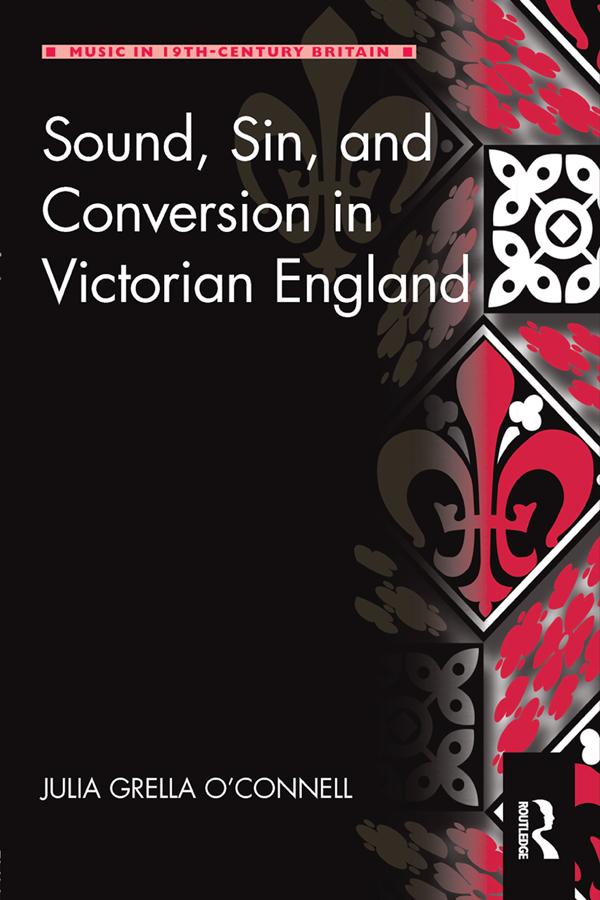 Sound, Sin, and Conversion in Victorian England by Julia Grella O'Connell