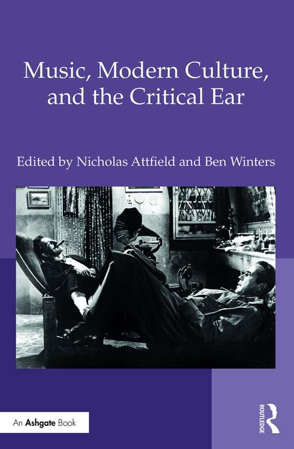 Music, Modern Culture, and the Critical Ear by Ben Winters, Nicholas Attfield