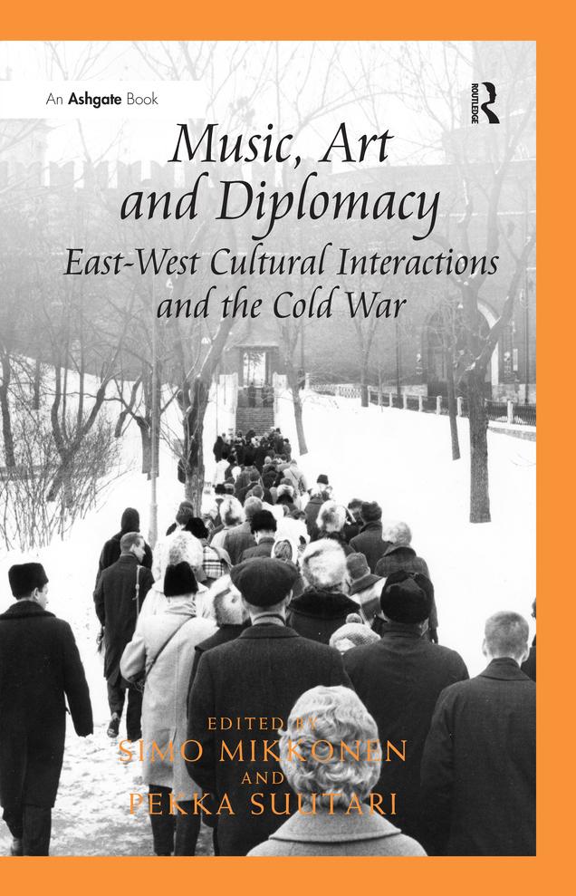 Music, Art and Diplomacy: East-West Cultural Interactions and the Cold War by Pekka Suutari, Simo Mikkonen
