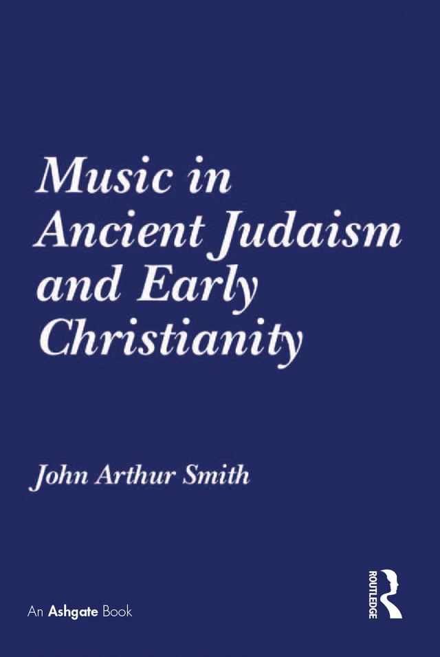Music in Ancient Judaism and Early Christianity by John Arthur Smith