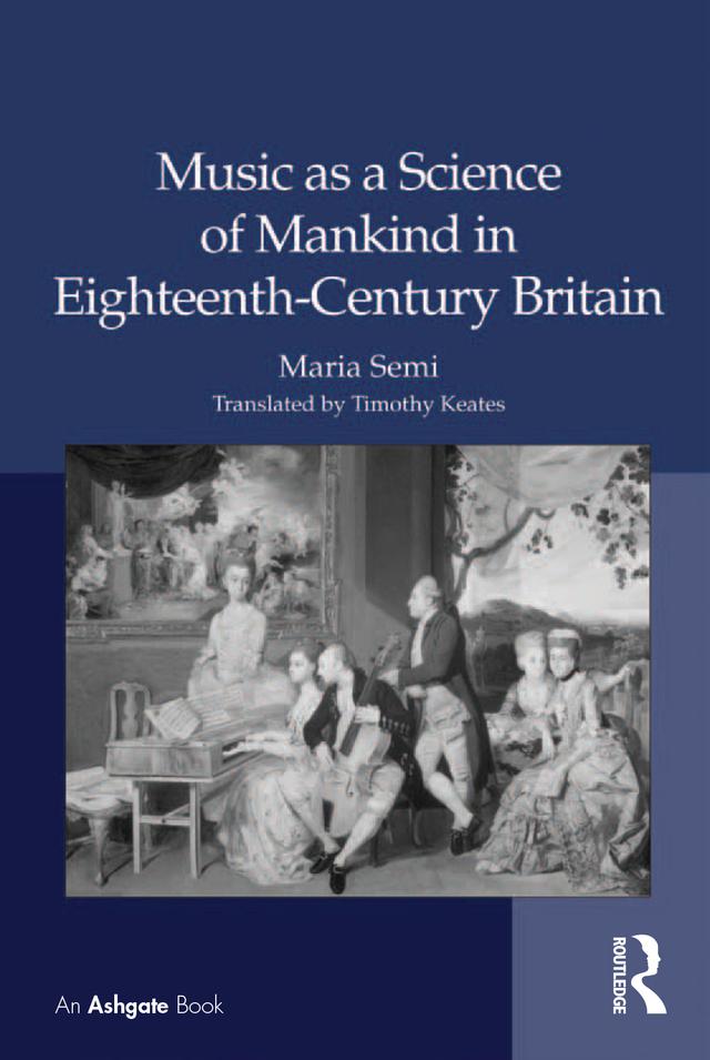 Music as a Science of Mankind in Eighteenth-Century Britain by Maria Semi, translated by Timothy Keates