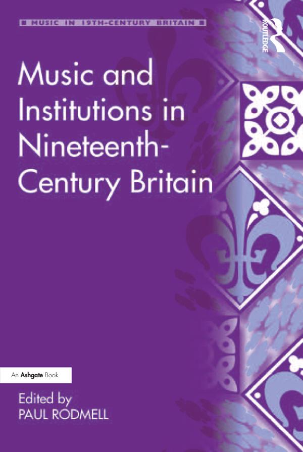 Music and Institutions in Nineteenth-Century Britain by Paul Rodmell