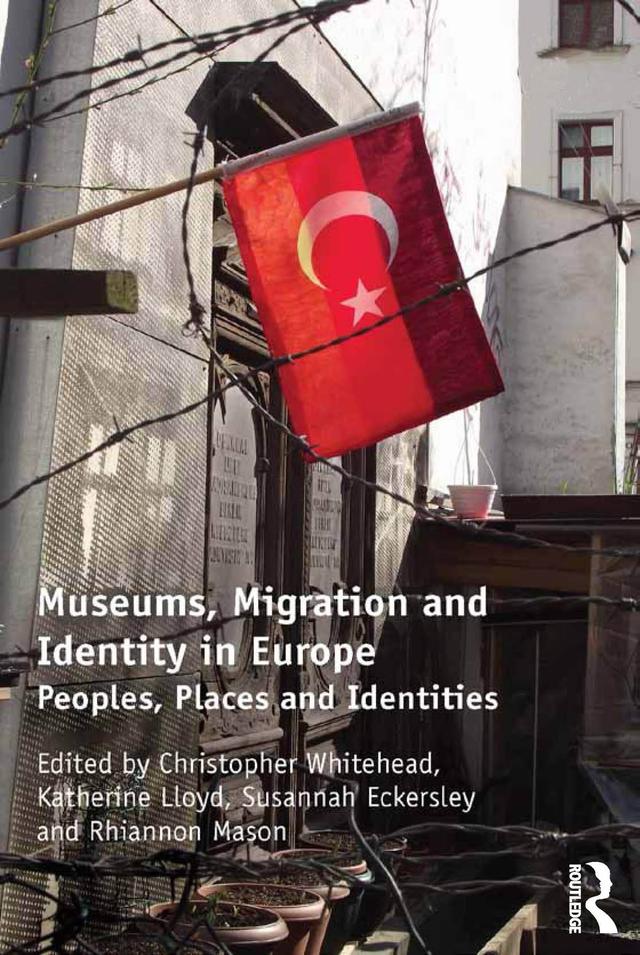 Museums, Migration and Identity in Europe by Christopher Whitehead, Katherine Lloyd, Rhiannon Mason, Susannah Eckersley