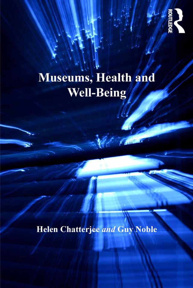Museums, Health and Well-Being by Guy Noble, Helen Chatterjee