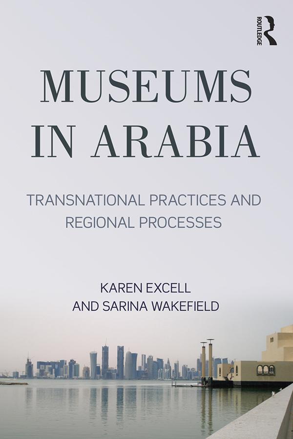 Museums in Arabia by Karen Exell, Sarina Wakefield