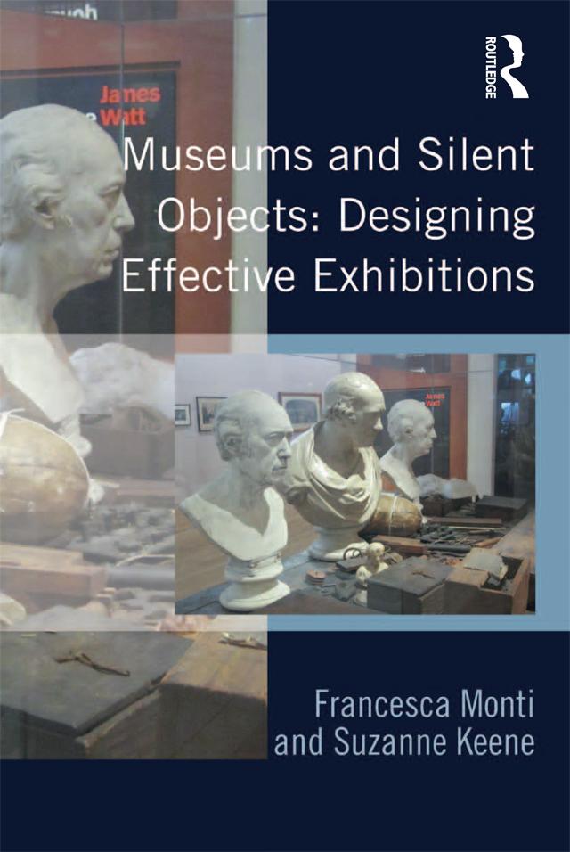 Museums and Silent Objects: Designing Effective Exhibitions by Francesca Monti, Suzanne Keene