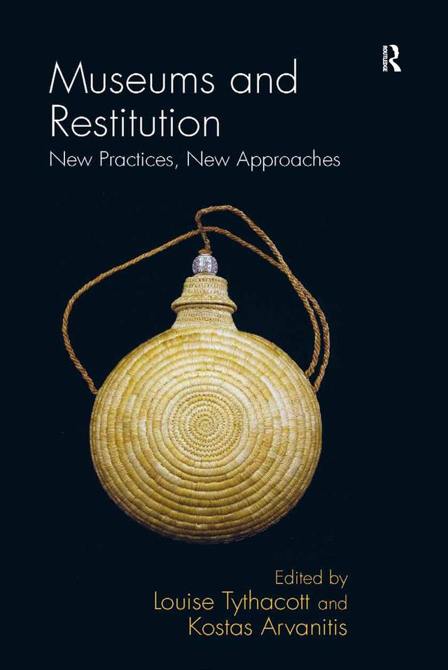 Museums and Restitution by Kostas Arvanitis, Louise Tythacott