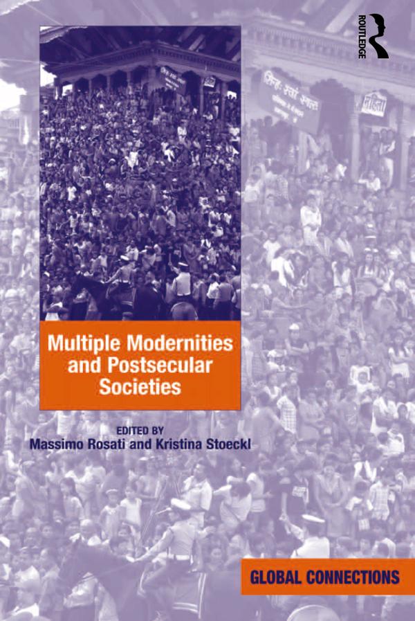 Multiple Modernities and Postsecular Societies by Kristina Stoeckl, Massimo Rosati