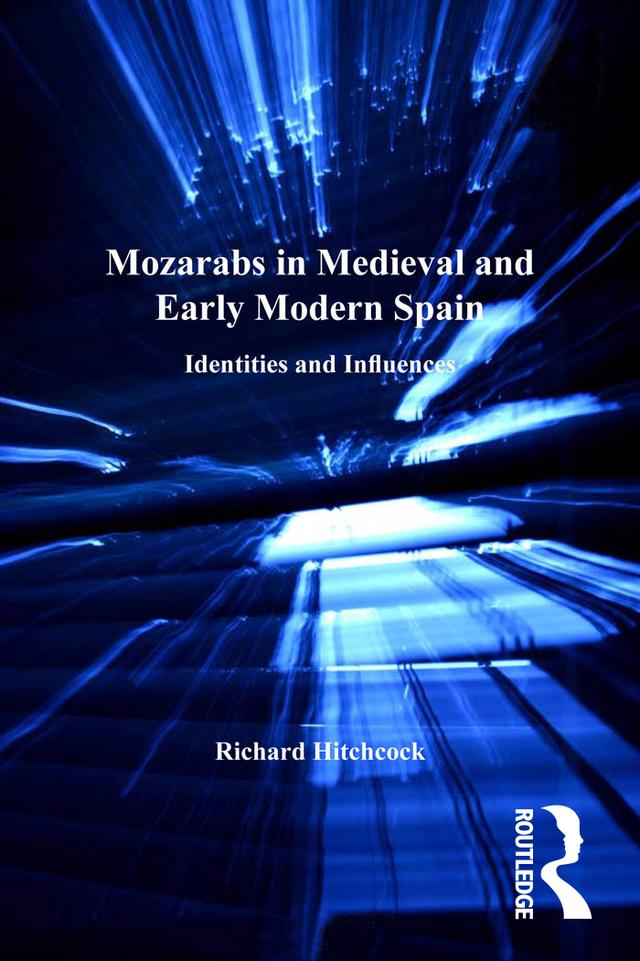 Mozarabs in Medieval and Early Modern Spain by Richard Hitchcock