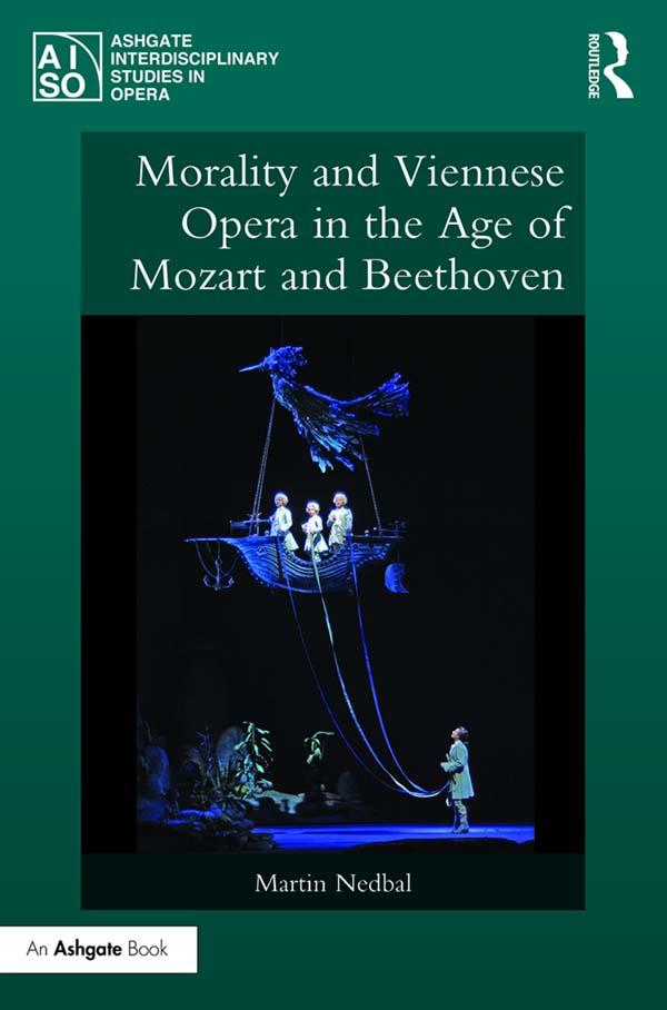 Morality and Viennese Opera in the Age of Mozart and Beethoven by Martin Nedbal