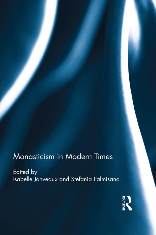Monasticism in Modern Times by Isabelle Jonveaux, Stefania Palmisano