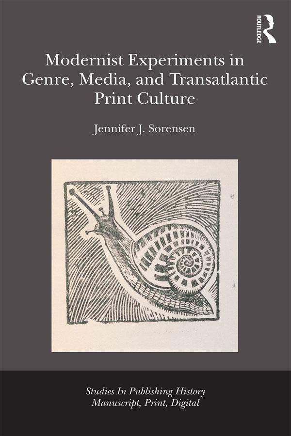 Modernist Experiments in Genre, Media, and Transatlantic Print Culture by Jennifer Julia Sorensen